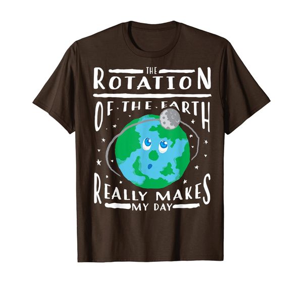 

The Rotation Of The Earth Really Makes My Day Shirt Gift, Mainly pictures
