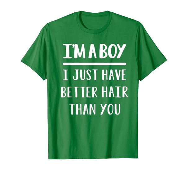 

i am a boy i just have better hair than you shirt, White;black