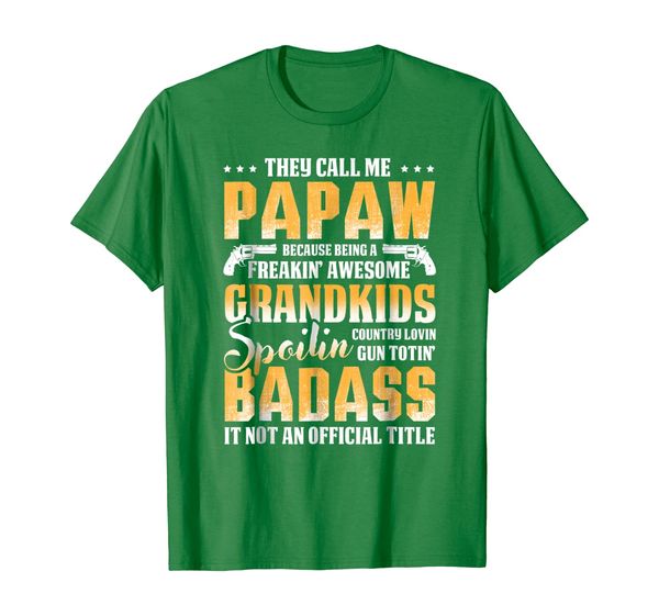 

they call me papaw because being a freakin' awesome t-shirt, White;black