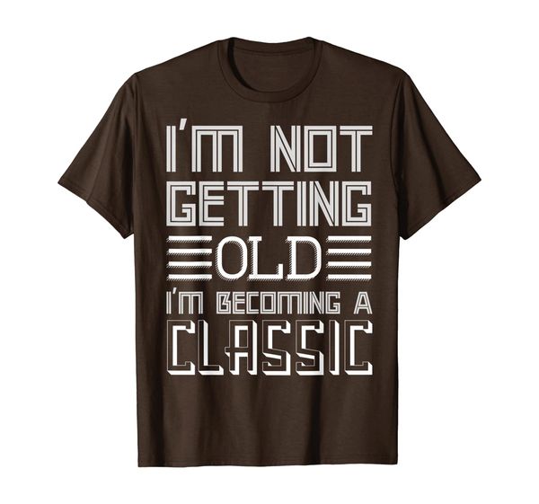 

i'm not getting old i'm becoming a classic t-shirt, White;black