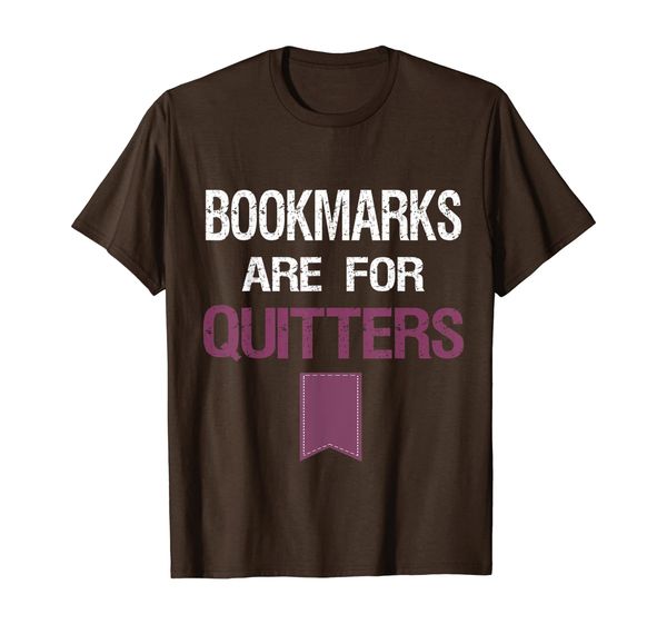

Book Lovers Shirts Bookmarks are for Quitters T Shirt, Mainly pictures