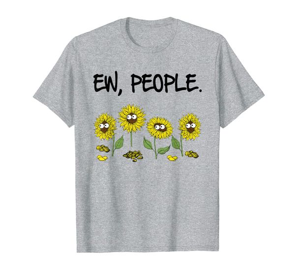 

ew people funny sarcasm sunflowers lovers saying shirt, White;black