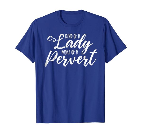 

kind of a lady more of a pervert t-shirt funny tee, White;black