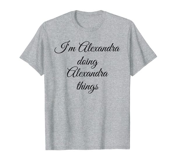 

i'm alexandra doing alexandra things funny birthday gift t-shirt, White;black