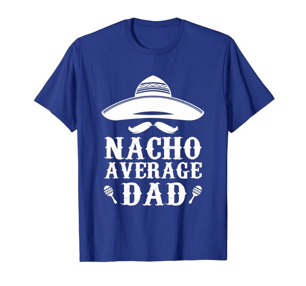 

nacho average dad t-shirt - funny cinco de mayo t-shirt, White;black