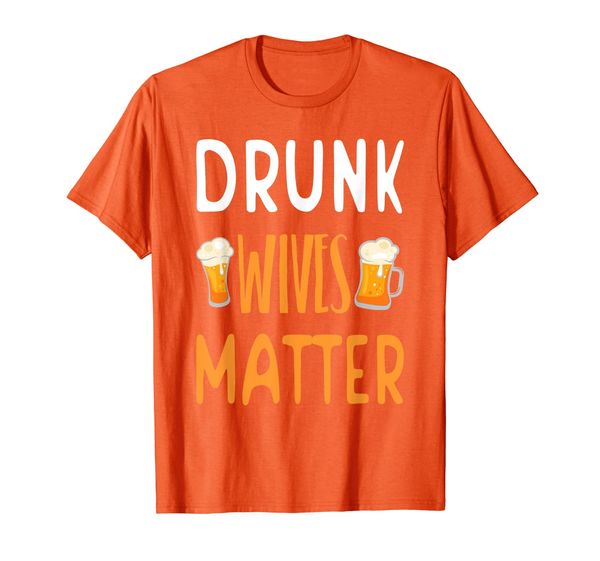 

drunk wives matter funny beer alcohol drinking gift t-shirt, White;black