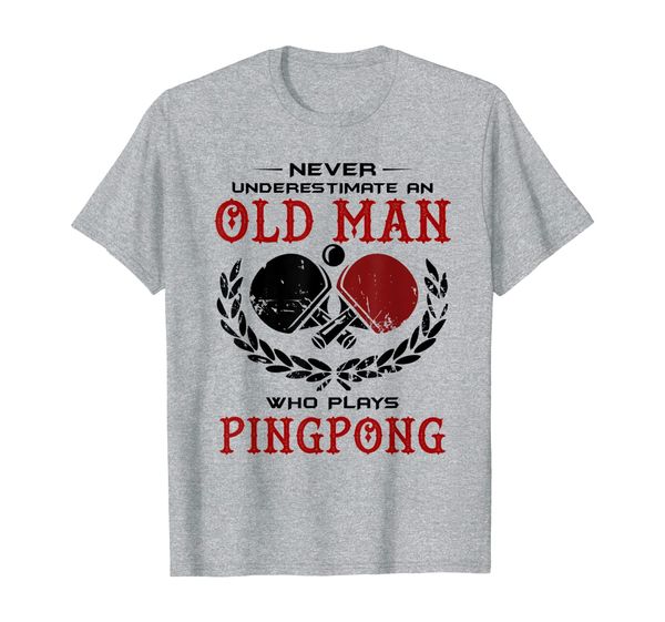 

never underestimate an old man who plays ping pong t shirt, White;black