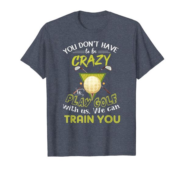 

you don't have to be crazy play golf t-shirt, White;black