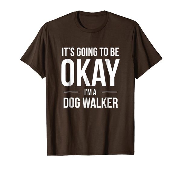 

it's going to be okay i'm a dog walker shirt, White;black