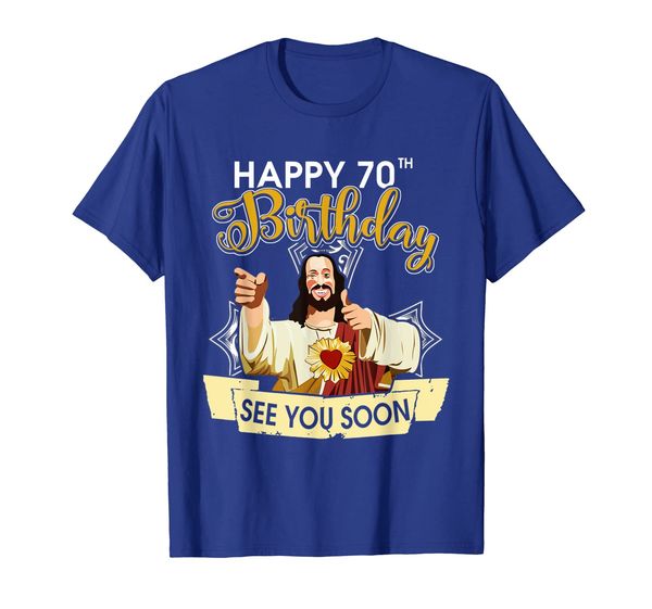 

jesus happy 70th birthday see you soon funny t-shirt, White;black