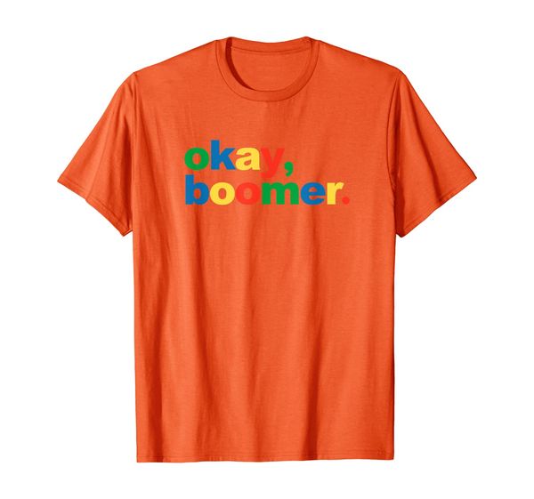 

Okay, Boomer. Funny Millennial Gen Z Meme Baby Boomer Gift T-Shirt, Mainly pictures