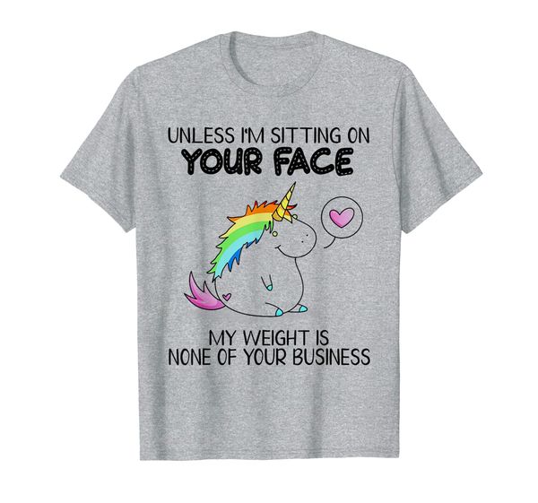 

unless i'm sitting on face my weight is none of business t-shirt, White;black