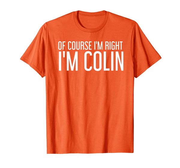 

of course i'm right i'm colin funny personalized name gift t-shirt, White;black