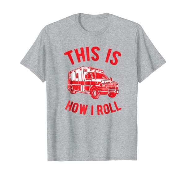 

this is how i roll ambulance shirt, White;black
