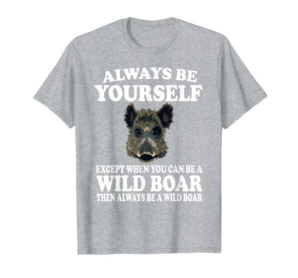 

always be yourself except when you can be a wild boar shirt, White;black