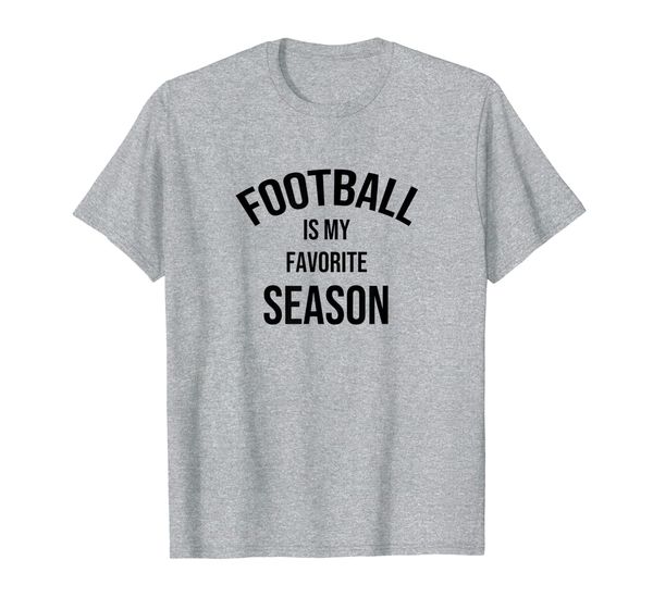 

Saying for Sports Lovers Football Is My Favorite Season T-Shirt, White;black