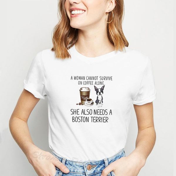 

women's t-shirt funny harajuku tshirt women a woman cannot survive on coffee alone she also needs boston terrier female korean clothes, White