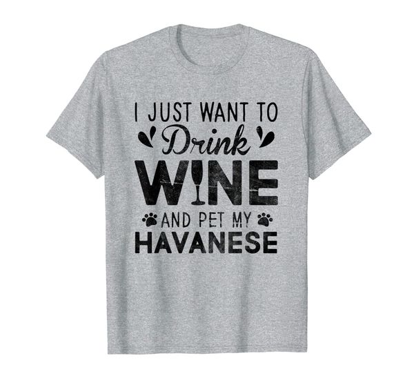

i just want to drink wine pet my havanese t-shirt, White;black