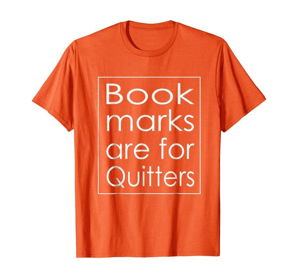 

bookmarks are for quitters shirt funny book reading lovers, White;black