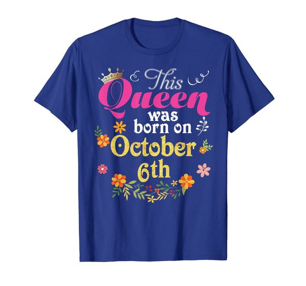 

This Queen Was Born On October 6th Happy Birthday 6 T-Shirt, White;black