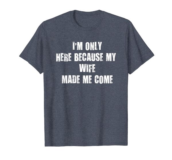 

mens i'm only here because my wife made me come t-shirt, White;black