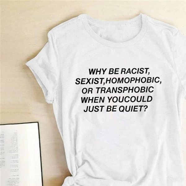 

womens why be racist sexist homophobic when you could just be quiet print tshirt summer t shirt drop ship, White