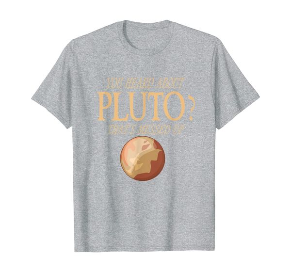 

that's messed up planet you heard about pluto funny gift t-shirt, White;black