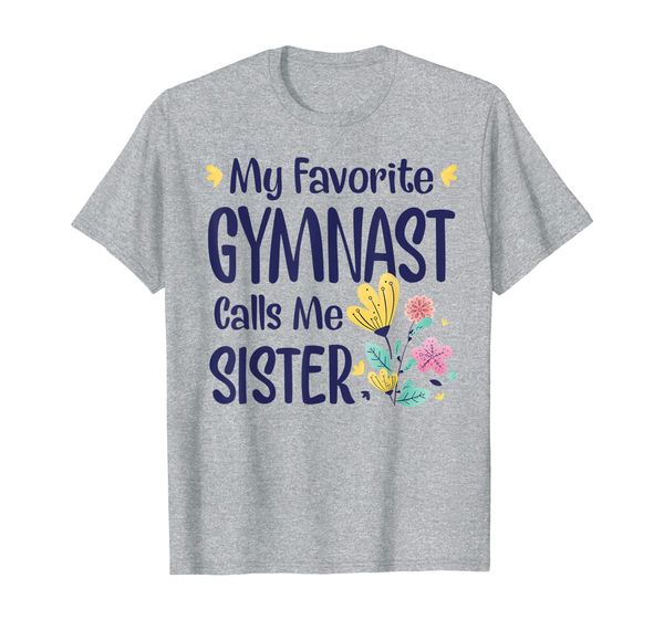 

my favorite gymnast calls me sister flowers t-shirt, White;black