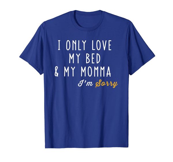 

i only love my bed and my momma t shirt for boys and girls, White;black