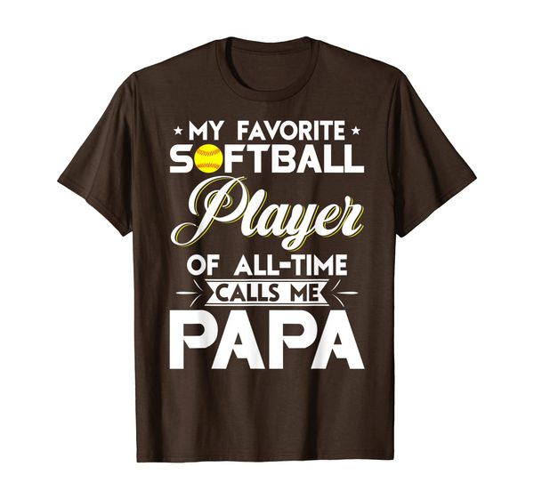 

my favorite softball player calls me papa softball t-shirt, White;black
