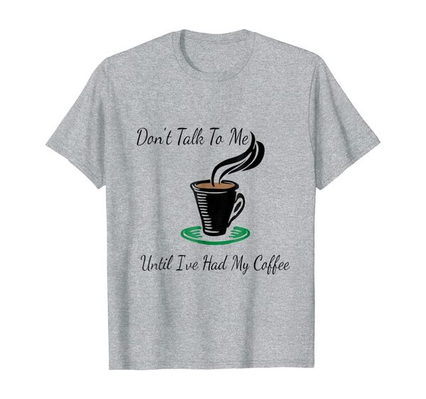 

don't talk to me until i've had my coffee funny t-shirt, White;black