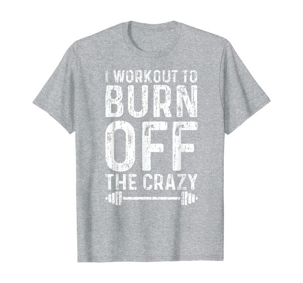 

workout motivation i workout to burn off the crazy gym t-shirt, White;black