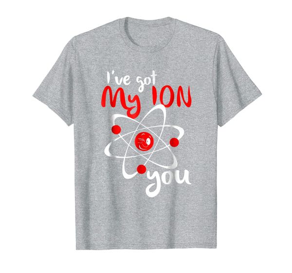 

I've Got My Ion You T-Shirt - Funny Science Pun Tee, Mainly pictures