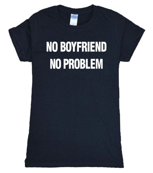

2021 summer new arrival no boyfriend, no problem print funny t shirt women brand harajuku tee shirt slim fit tshirt s-xl, White