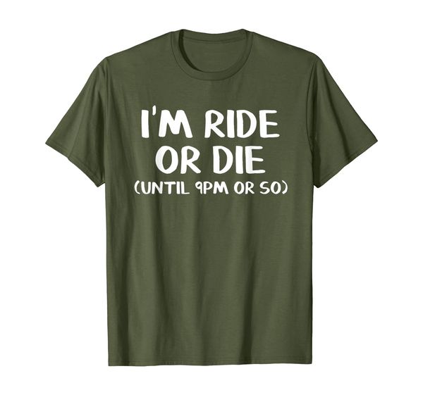 

i'm ride or die until about 9pm or so, White;black