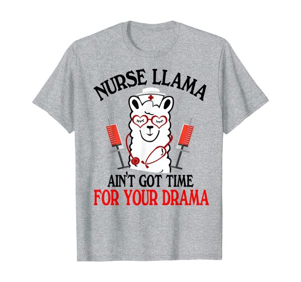 

Nurse Llama Ain't Got Time For Your Drama Tshirt Nurse Gifts, Mainly pictures