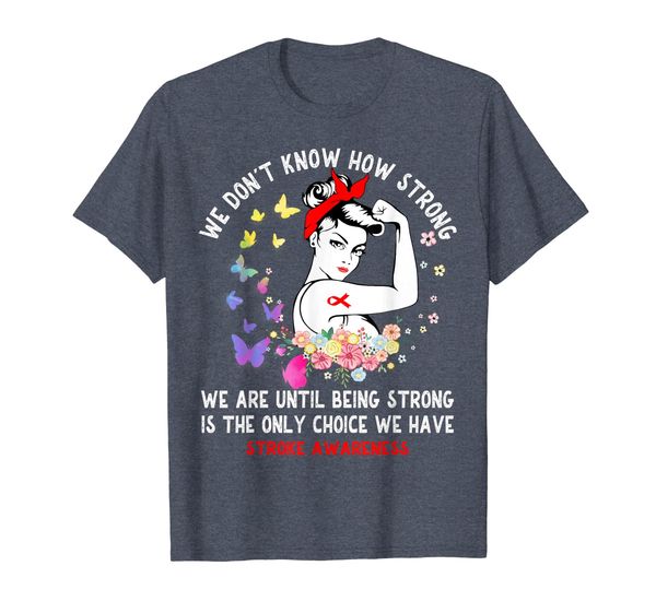 

We Don't Know How Strong Stroke Awareness Shirt, Mainly pictures