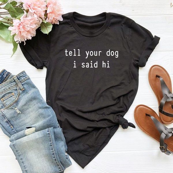 

tell your dog i said hi print women tshirt cotton hipster funny t-shirt gift lady yong girl tee drop ship zy-473, White