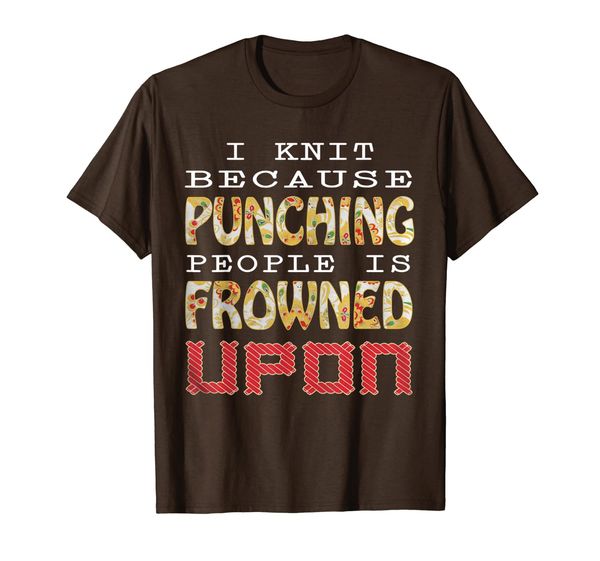 

i knit because punching people is frowned upon shirt, White;black