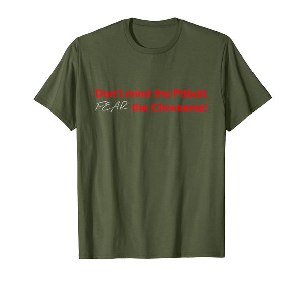 

Don't mind the Pitbull, FEAR the Chiweenie Funny T-shirt, Mainly pictures