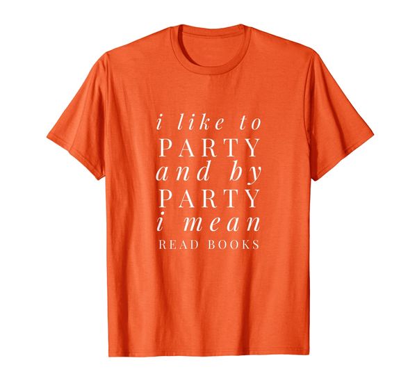 

I Like To Party And By Party I Mean Read Books Shirt, Mainly pictures