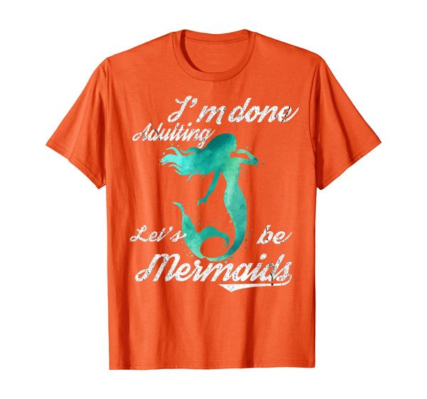 

i'm done adulting let's be mermaids t-shirt mermaid, White;black