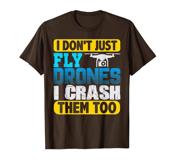

i dont just fly drones i crash them too funny gifts t-shirt, White;black