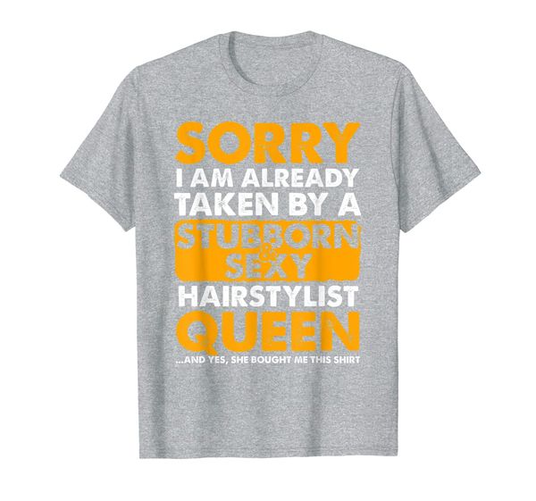 

sorry i am already taken by a stubborn and hairstylist t-shirt, White;black