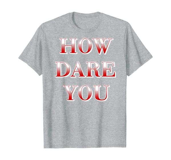 

how dare you environmental justice warrior t-shirt, White;black