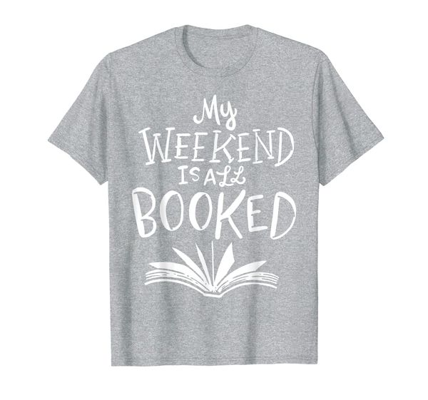 

Reading Books Joke My Weekend Is All Booked Bookworm Gift T-Shirt, Mainly pictures