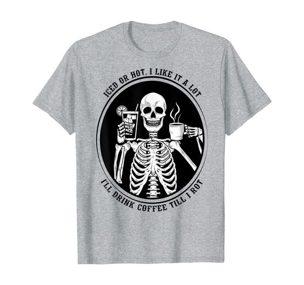 

iced or i like it a lot. i'll drink coffee till i rot t-shirt, White;black