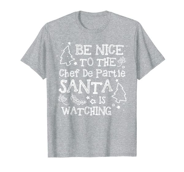 

Be Nice To The Chef De Partie Santa Watching Funny Xmas Gift T-Shirt, Mainly pictures