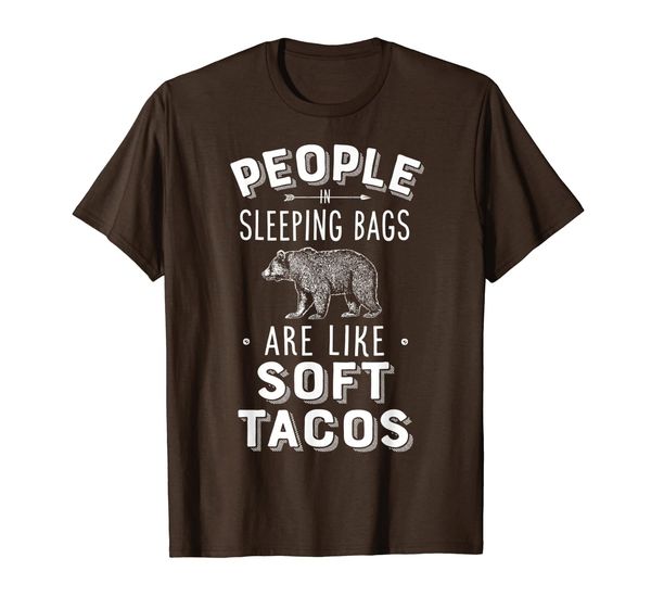 

People in Sleeping Bags Are Like Soft Tacos T Shirt Camping, Mainly pictures