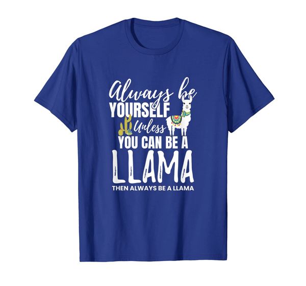 

always be yourself unless you can be a llama gift t-shirt, White;black